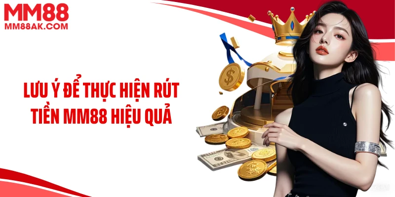 Lưu ý để thực hiện rút tiền MM88 hiệu quả