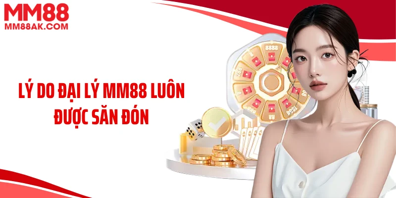 Lý do đại lý MM88 luôn được săn đón