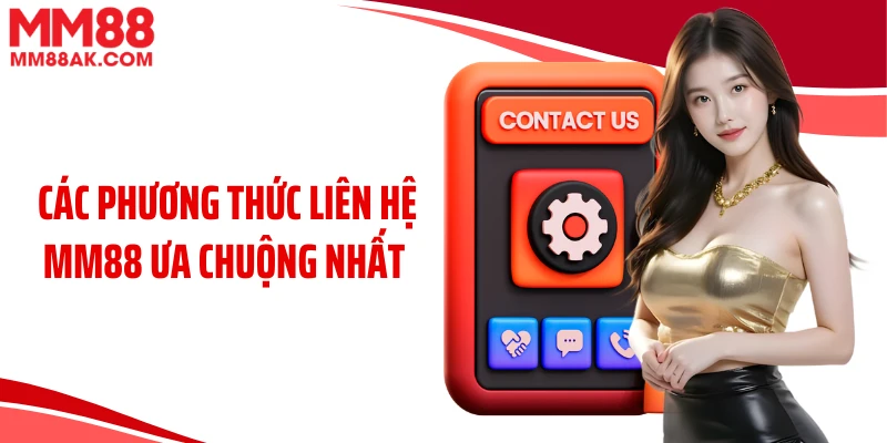 Các phương thức liên hệ MM88 ưa chuộng nhất 