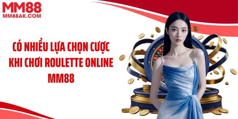 Có nhiều lựa chọn cược khi chơi roulette online MM88