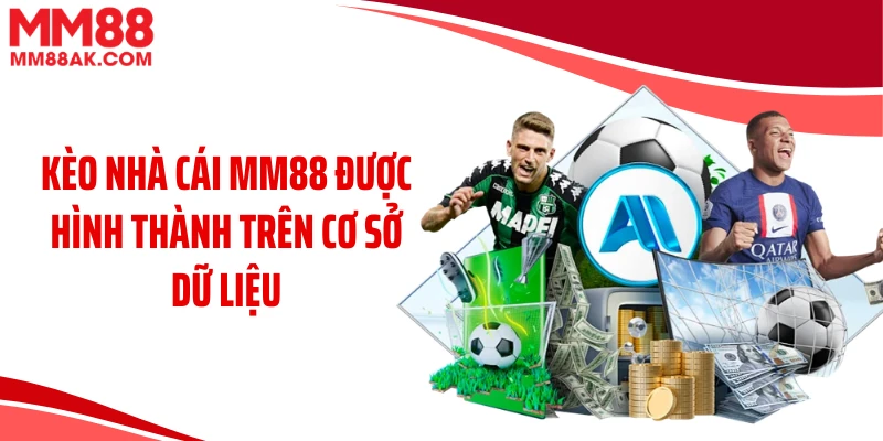 Kèo nhà cái MM88 được hình thành trên cơ sở dữ liệu