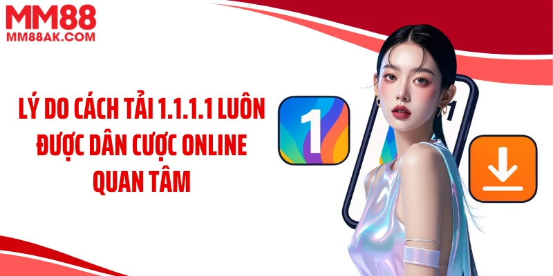 Lý do cách tải 1.1.1.1 luôn được dân cược online quan tâm