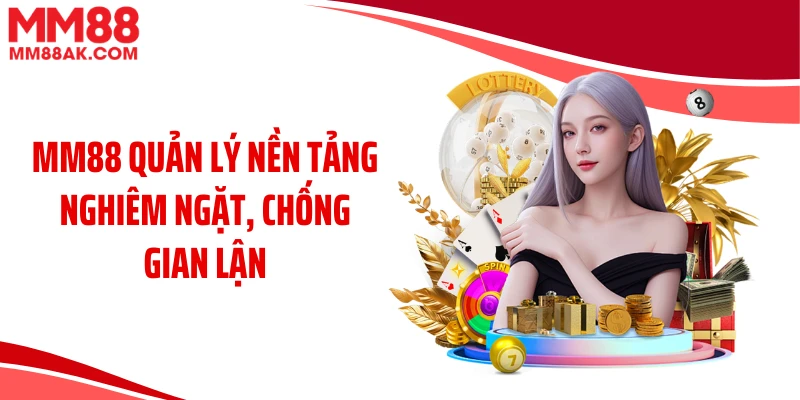 MM88 quản lý nền tảng nghiêm ngặt, chống gian lận