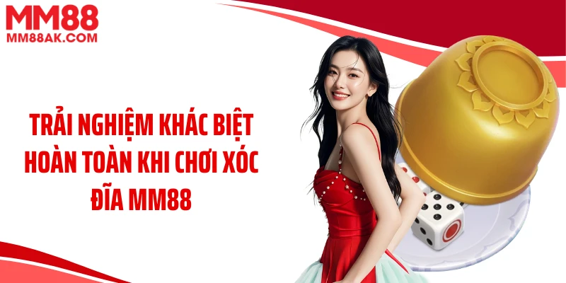 Trải nghiệm khác biệt hoàn toàn khi chơi xóc đĩa MM88